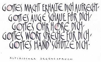Altirischer Segensspruch: Gottes Macht erhalte Dich aufrecht / Gottes Auge schaue für Dich / Gottes Ohr höre Dich / Gottes Wort spreche für Dich / Gottes Hand schütze Dich.