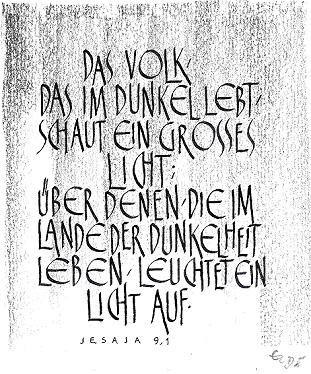 Zitat Jesaja 9,1: Das Volk, das im Dunkel lebt, schaut ein grosses Licht; über denen, die im Lande der Dunkelheit leben, leuchtet ein Licht auf.